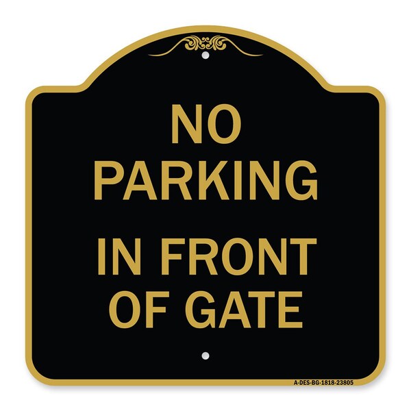 Designer Series No Parking in Front of Gate, Black & Gold Aluminum Sign, 18" x 18", BG-1818-23805